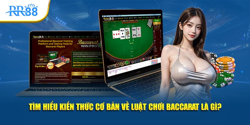 Tìm hiểu kiến thức cơ bản về luật chơi baccarat là gì?